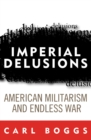 Imperial Delusions : American Militarism and Endless War - Book