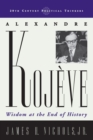 Alexandre Kojeve : Wisdom at the End of History - Book