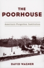 The Poorhouse : America's Forgotten Institution - Book