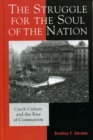 The Struggle for the Soul of the Nation : Czech Culture and the Rise of Communism - Book