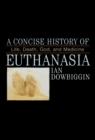 A Concise History of Euthanasia : Life, Death, God, and Medicine - Book