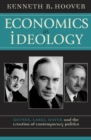 Economics as Ideology : Keynes, Laski, Hayek, and the Creation of Contemporary Politics - Book