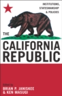 The California Republic : Institutions, Statesmanship, and Policies - Book