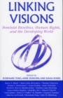 Linking Visions : Feminist Bioethics, Human Rights, and the Developing World - Book
