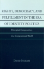 Rights, Democracy, and Fulfillment in the Era of Identity Politics : Principled Compromises in a Compromised World - Book