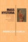 Mass Hysteria : Medicine, Culture, and Mothers' Bodies - Book