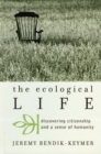 The Ecological Life : Discovering Citizenship and a Sense of Humanity - Book