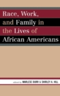 Race, Work, and Family in the Lives of African Americans - Book