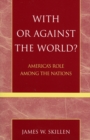 With or Against the World? : America's Role Among the Nations - Book