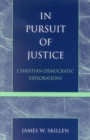 In Pursuit of Justice : Christian-Democratic Explorations - Book