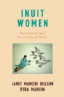 Inuit Women : Their Powerful Spirit in a Century of Change - Book