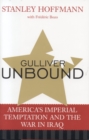 Gulliver Unbound : America's Imperial Temptation and the War in Iraq - Book