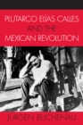 Plutarco Elias Calles and the Mexican Revolution - Book