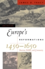 Europe's Reformations, 1450-1650 : Doctrine, Politics, and Community - Book
