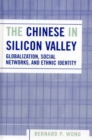 The Chinese in Silicon Valley : Globalization, Social Networks, and Ethnic Identity - Book
