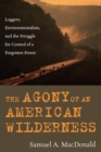 The Agony of an American Wilderness : Loggers, Environmentalists, and the Struggle for Control of a Forgotten Forest - Book