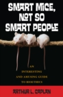 Smart Mice, Not So Smart People : An Interesting and Amusing Guide to Bioethics - Book