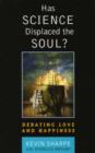 Has Science Displaced the Soul? : Debating Love and Happiness - Book