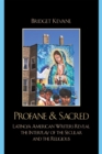 Profane & Sacred : Latino/a American Writers Reveal the Interplay of the Secular and the Religious - Book