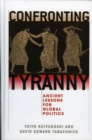 Confronting Tyranny : Ancient Lessons for Global Politics - Book