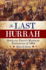 The Last Hurrah : Sterling Price's Missouri Expedition of 1864 - Book