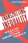 Transmitting Inequality : Wealth and the American Family - Book