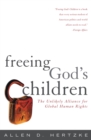 Freeing God's Children : The Unlikely Alliance for Global Human Rights - Book