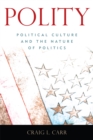 Polity : Political Culture and the Nature of Politics - Book