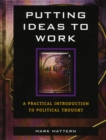 Putting Ideas to Work : A Practical Introduction to Political Thought - Book