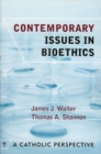 Contemporary Issues in Bioethics : A Catholic Perspective - Book
