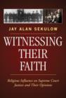 Witnessing Their Faith : Religious Influence on Supreme Court Justices and Their Opinions - Book