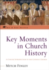 Key Moments in Church History : A Concise Introduction to the Catholic Church - Book