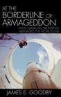 At the Borderline of Armageddon : How American Presidents Managed the Atom Bomb - Book