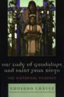 Our Lady of Guadalupe and Saint Juan Diego : The Historical Evidence - Book