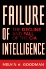 Failure of Intelligence : The Decline and Fall of the CIA - Book
