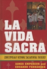 La Vida Sacra : Contemporary Hispanic Sacramental Theology - Book