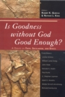 Is Goodness without God Good Enough? : A Debate on Faith, Secularism, and Ethics - Book