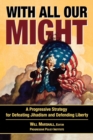 With All Our Might : A Progressive Strategy for Defeating Jihadism and Defending Liberty - Book