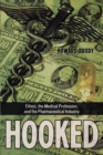 Hooked : Ethics, the Medical Profession, and the Pharmaceutical Industry - Book