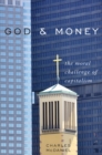 God & Money : The Moral Challenge of Capitalism - Book