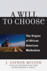 A Will to Choose : The Origins of African American Methodism - Book