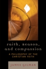 Faith, Reason, and Compassion : A Philosophy of the Christian Faith - Book