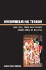 Overwhelming Terror : Love, Fear, Peace, and Violence among Semai of Malaysia - Book
