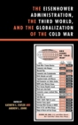The Eisenhower Administration, the Third World, and the Globalization of the Cold War - Book