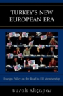 Turkey's New European Era : Foreign Policy on the Road to EU Membership - Book