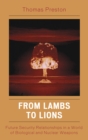 From Lambs to Lions : Future Security Relationships in a World of Biological and Nuclear Weapons - Book