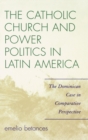 The Catholic Church and Power Politics in Latin America : The Dominican Case in Comparative Perspective - Book