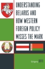 Understanding Belarus and How Western Foreign Policy Misses the Mark - Book