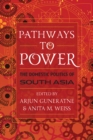 Pathways to Power : The Domestic Politics of South Asia - Book
