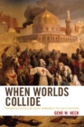 When Worlds Collide : Exploring the Ideological and Political Foundations of the Clash of Civilizations - Book